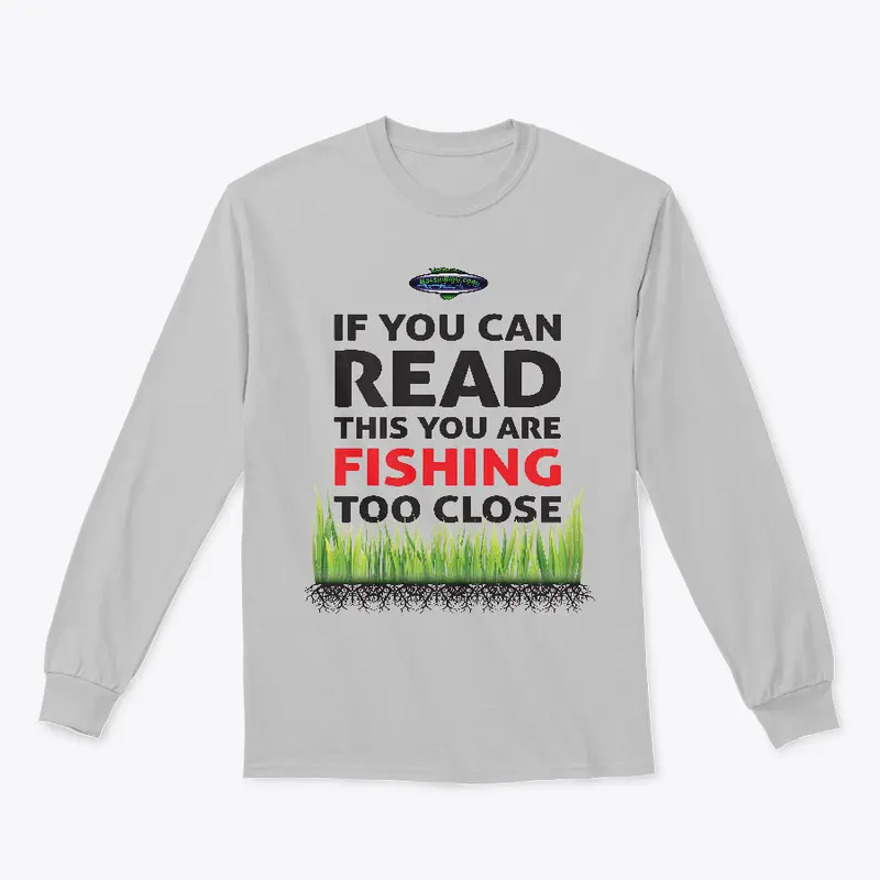 Fishing too close - long sleeve
